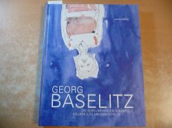 Baselitz, Georg ; Schrder, Klaus Albrecht [Hrsg.]  Georg Baselitz : die monumentalen Aquarelle ; (dieser Katalog erscheint anllich der Ausstellung 