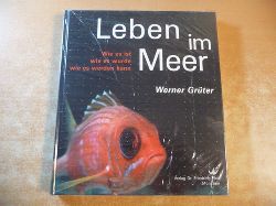 Grter, Werner ; Rdiger, Arnd  Leben im Meer : wie es ist, wie es wurde, wie es werden kann ; Zauber der Vielfalt und ihrer Zusammenhnge 