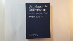 Ulrich Ghde und Wolfgang H. Schrader  Der klassische Utilitarismus : Einflsse - Entwicklungen - Folgen 