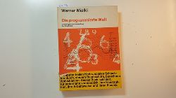 Mialki, Werner  Die programmierte Welt : Grundlagen und Anwendung der Elektronik 
