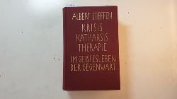 Steffen, Albert [Verfasser]  Krisis, Katharsis, Therapie im Geistesleben der Gegenwart 