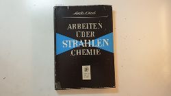 Bach, Natalija Alekseevna ; Rexer, Ernst [Hrsg.]  Arbeiten ber Strahlenchemie 