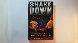 Levy, Robert A.  Shakedown: How Corporations, Government, and Trial Lawyers Abuse the Judicial Process 