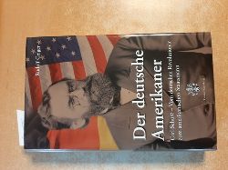 Geiger, Rudolf  Der deutsche Amerikaner : Carl Schurz ; vom deutschen Revolutionr zum amerikanischen Staatsmann 