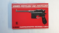 Hogg, Ian  Armee-Pistolen und -Revolver : Faustfeuerwaffen Weltkrieg I u. II 
