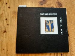 Schaub, Werner  Holz zu Holz. Ausstellungsreihe Bratislava, Bonn, Dresden, Neckargemnd. 