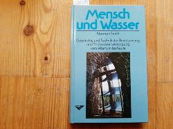 Smith, Norman  Mensch und Wasser : Geschichte und Technik der Bewsserung und Trinkwasserversorgung vom Altertum bis heute 