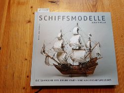Kinzler, Sonja, 1975- [Sonst.]     ; Stekovics, Jnos, 1959- [Sonst.]  Schiffsmodelle : die Sammlung des Kieler Stadt- und Schifffahrtsmuseums 