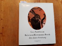 Nooteboom, Cees [Verfasser] ; Beuningen, Helga van [bersetzer] ; Bosch, Hieronymus [Knstler]  Reisen zu Hieronymus Bosch : eine dstere Vorahnung 