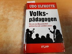 Ulfkotte, Udo  Volkspdagogen - Wie uns die Massenmedien politisch korrekt erziehen wollen 