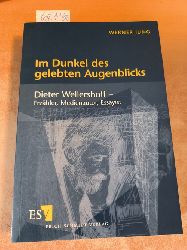 Jung, Werner  Im Dunkel des gelebten Augenblicks: Dieter Wellershoff - Erzhler, Medienautor, Essayist 