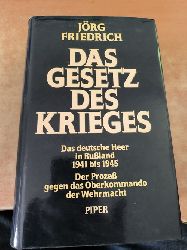 Jrg Friedrich  Das Gesetz des Krieges. Das deutsche Heer in Ruland 1941 bis 1945. Der Proze gegen das Oberkommando der Wehrmacht 