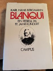 Bergmann, Karl Hans und Louis Auguste Blanqui  Blanqui : ein Rebell im 19. Jh./ Jahrhundert 