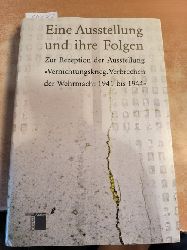 Hamburger Institut fr Sozialforschung (Hrsg.)  Eine Ausstellung und ihre Folgen. Zur Rezeption der Ausstellung Vernichtungskrieg. Verbrechen der Wehrmacht 1941 bis 1944 