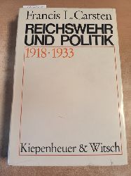 Carsten, Francis L.  Reichswehr und Politik : 1918 - 1933 