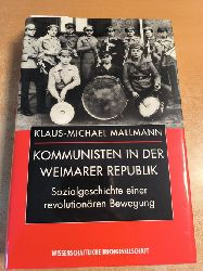 Mallmann, Klaus-Michael  Kommunisten in der Weimarer Republik : Sozialgeschichte einer revolutionren Bewegung 