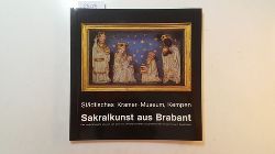 Diverse  Sakralkunst aus Brabant : Stdt. Kramer-Museum, Kempen, 5. September - 31. Oktober 1982 ; d. niederlnd. Museum van Gerwen-Lemmens (Valkenswaard) prsentiert seine Sammlung in Deutschland 