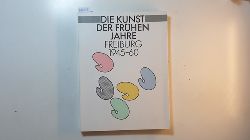 Ulrike Spranger-Hauschild (Hrsg.)  Die Kunst der frhen Jahre Freiburg 1945-60 / 5. September bis 18. Oktober 1992 