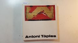 Tpies, Antoni [Ill.] ; Platte, Hans  Antoni Tpies : Klnischer Kunstverein, 19. Juli bis 25. August 1968 