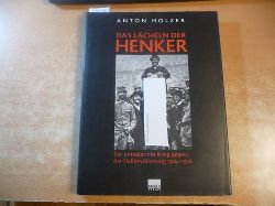 Holzer, Anton  Das Lcheln der Henker : der unbekannte Krieg gegen die Zivilbevlkerung ; 1914 - 1918 