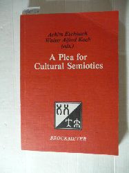 Eschbach, Achim u. Koch, Walter A. [Hrsg.]  A plea for cultural semiotics 