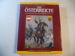 Gundolf, Hubert  Um sterreich!: Schlachten unter Habsburgs Krone 
