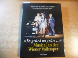 Christoph Wagner-Trenkwitz  Es grnt so grn ... Musical an der Wiener Volksoper 