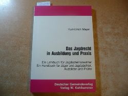 Mayer, Kurt-Ulrich  Das Jagdrecht in Ausbildung und Praxis 