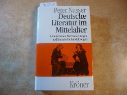 Nusser, Peter  Deutsche Literatur im Mittelalter : Lebensformen, Wertvorstellungen und literarische Entwicklungen 