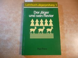 Bauer, Sepp ; Clauen, Gnter  Der Jger und sein Revier : kologische Grundlagen der Jagd und Hege des Wildes ; mit 15 Tab. 