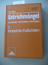Schtze, Wilhelm  Estrichmngel / Wilhelm Schtze - Teil: 2. Industrie-Fubden 