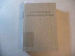 Gottsched, Johann Christoph  Ausgewhlte Werke. (Hrsg.) von Joachim Birke. Erster Band : Gedichte und Gedichtbertragungen 