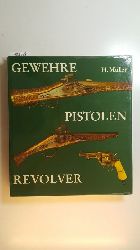 Mller, Heinrich; Platow, Gerd  Gewehre, Pistolen, Revolver : Jagd- u. Kriegswaffen d. 14. - 19. Jh. 