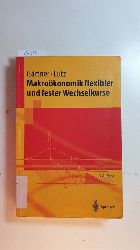 Grtner, Manfred [Verfasser] ; Lutz, Matthias [Verfasser]  Makrokonomik flexibler und fester Wechselkurse 