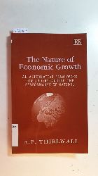 Thirlwall, A. P. [Verfasser]  The nature of economic growth : an alternative framework for understanding the performance of nations 