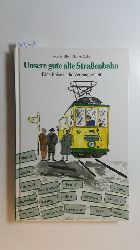 Mller, Peter Stalp, Gnter  Unsere gute alte Strassenbahn : eine Reise in die Vergangenheit ... nach Hohenlimburg, Letmathe, Grne/Ellebrecht ... 