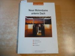 Dworschak, Gunda [Hrsg.]  Neue Wohnrume unterm Dach : Dachausbau, Projektbeispiele, Planung, Konstruktion 
