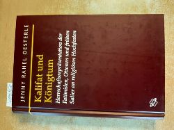 Oesterle, Jenny Rahel  Kalifat und Knigtum : Herrschaftsreprsentation der Fatimiden, Ottonen und frhen Salier an religisen Hochfesten 