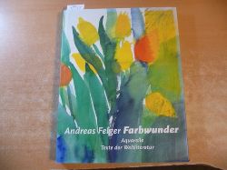 Felger, Andreas ; Kohler, Oliver [Hrsg.]  Farbwunder : Aquarelle ; Texte der Weltliteratur 
