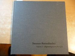 Susanne Rottenbacher  Vol 1., Beginning to see the light / (Essay Rafael von Uslar) 