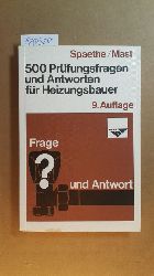 Spaethe, Karl ; Mast, Rudolf  500 Prfungsfragen und Antworten fr Heizungsbauer zur Vorbereitung auf die Gesellen- und Meisterprfung 