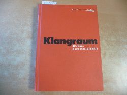Thrun, Martin [Red.]  Klangraum : 40 Jahre Neue Musik in Kln ; 1945 - 1985 ; Komponistenlexikon und Veranstaltungschronologie 
