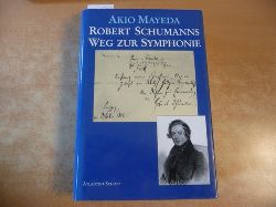 Mayeda, Akio  Robert Schumanns Weg zur Symphonie 