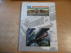 Eschmann, Jrgen (Konzeption u. Gesamtleitung)  Die Wuppertaler Schwebebahn - Geschichte - Technik - Kultur 