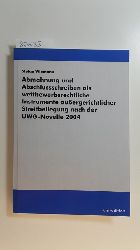 Wiemann, Stefan  Abmahnung und Abschlussschreiben als wettbewerbsrechtliche Instrumente auergerichtlicher Streitbeilegung nach der UWG-Novelle 2004 
