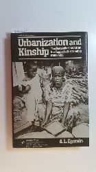 Epstein, Arnold Leonard  Urbanization and kinship : The domestic domain on the copperbelt of Zambia 1950-1956 