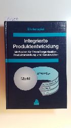 Ehrlenspiel, Klaus  Integrierte Produktentwicklung : Methoden für Prozessorganisation, Produkterstellung und Konstruktion; Mit einer Beilage - Arbeitsblätter und Checklisten 