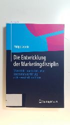 Sepehr, Philipp  Die Entwicklung der Marketingdisziplin : Wandel der marktorientierten Unternehmensfhrung in Wissenschaft und Praxis 