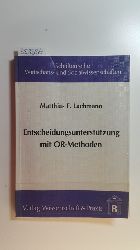 Lachmann, Matthias F.  Entscheidungsuntersttzung mit OR-Methoden : Problemlsung mit operations-research-Modellen und -Algorithmen in Entscheidungsuntersttzungssystemen 