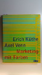 Kthe, Erich ; Venn, Axel  Marketing mit Farben 